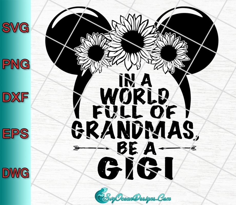 In A World Full Of Grandmas Be A Gigi Svg Eps Dxf Png Disney Svg