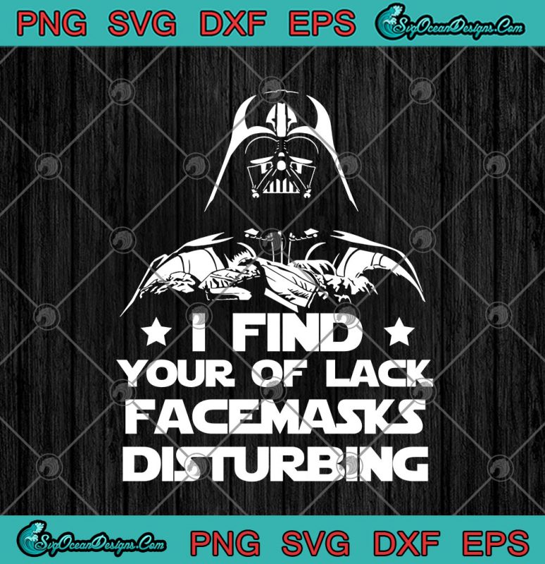 Darth Vader I Find Your Of Lack Facemasks Disturbing Svg Png Eps Dxf