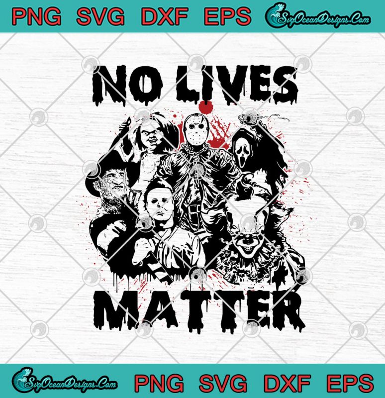 No Lives Matter Horror Characters Halloween Svg Png Eps Dxf Cricut File