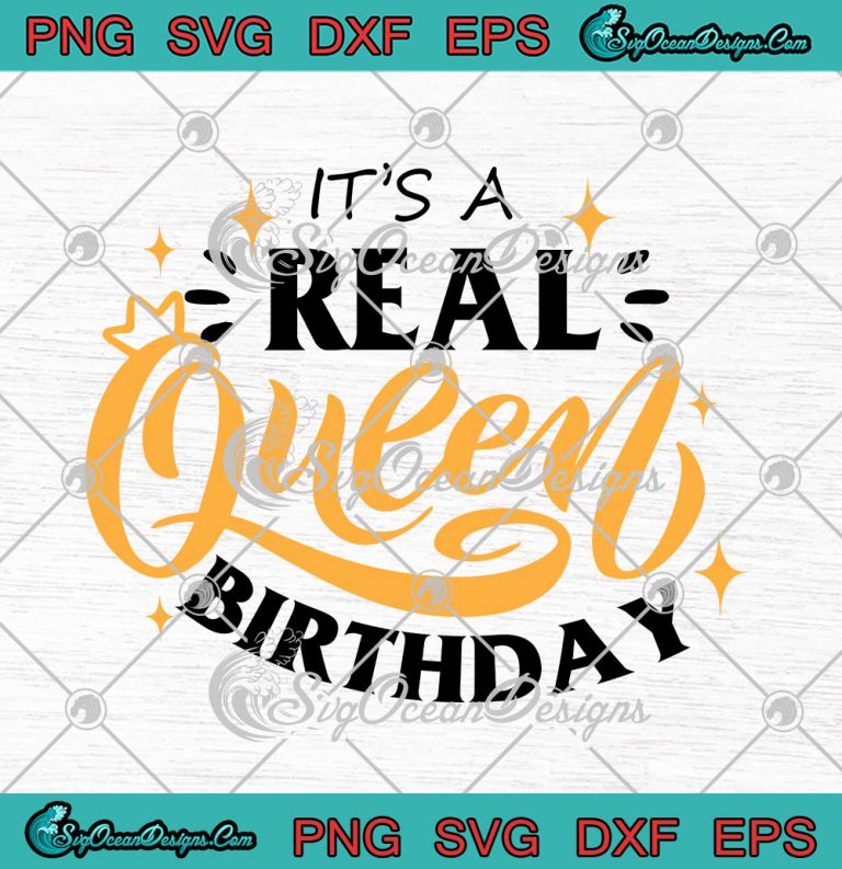 It S A Real Queen Birthday Funny Birthday Queen Svg Png Eps Dxf Cricut