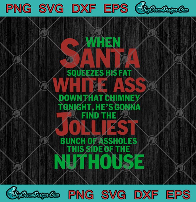 When Santa Squeezes His Fat White Ass Down SVG PNG EPS DXF Funny