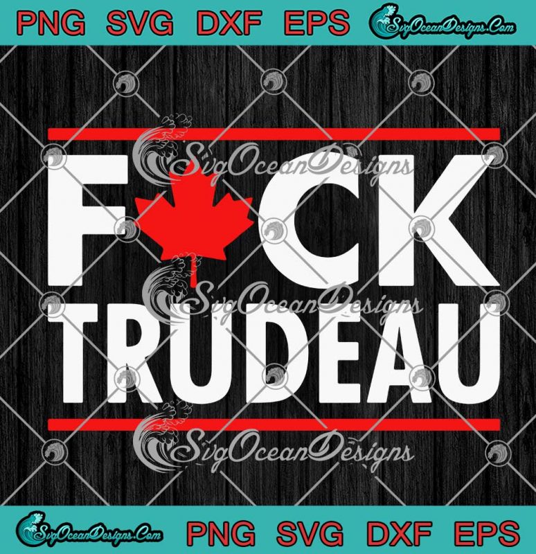 Fuck Trudeau Freedom Convoy Canada SVG PNG EPS DXF Cricut File SVG