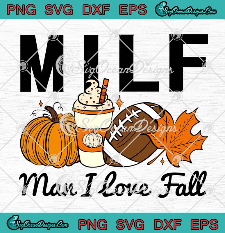 Milf Man I Love Fall Pumpkin Football Svg Spice Coffee Autumn