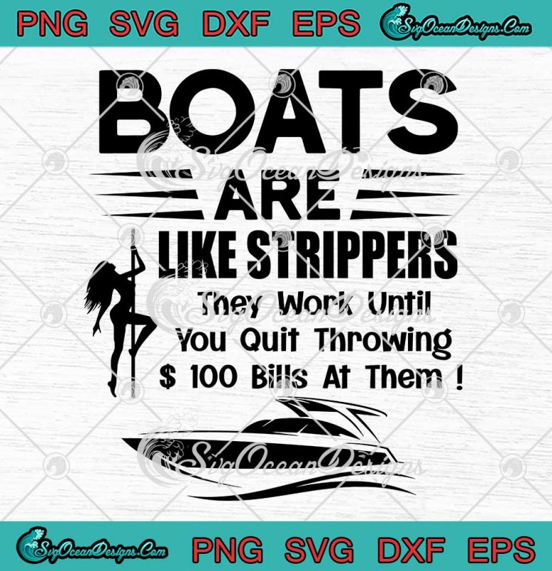 Boats Are Like Strippers Svg They Work Until You Quit Throwing Svg