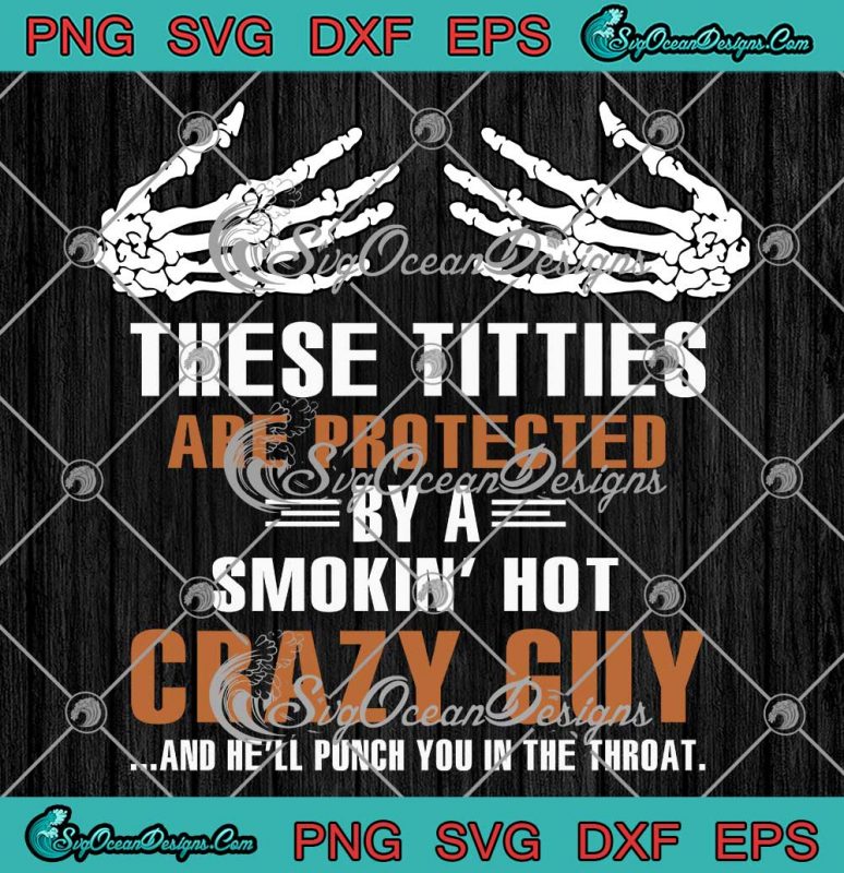 Funny These Titties Are Protected SVG By A Smokin Hot Crazy Guy SVG