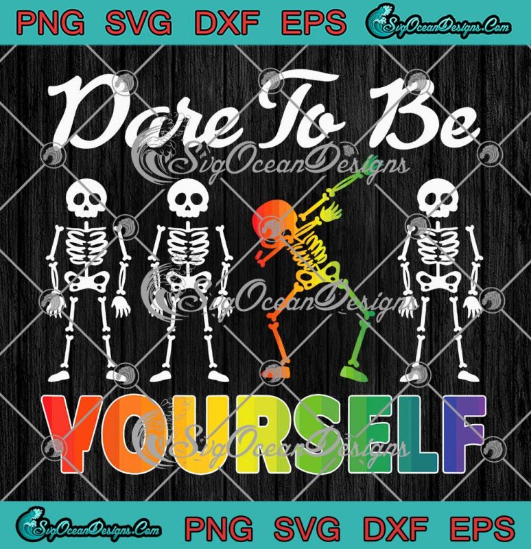 Skeleton Dare To Be Yourself Svg Lgbt Pride Gay Pride Lgbt Lovers Svg