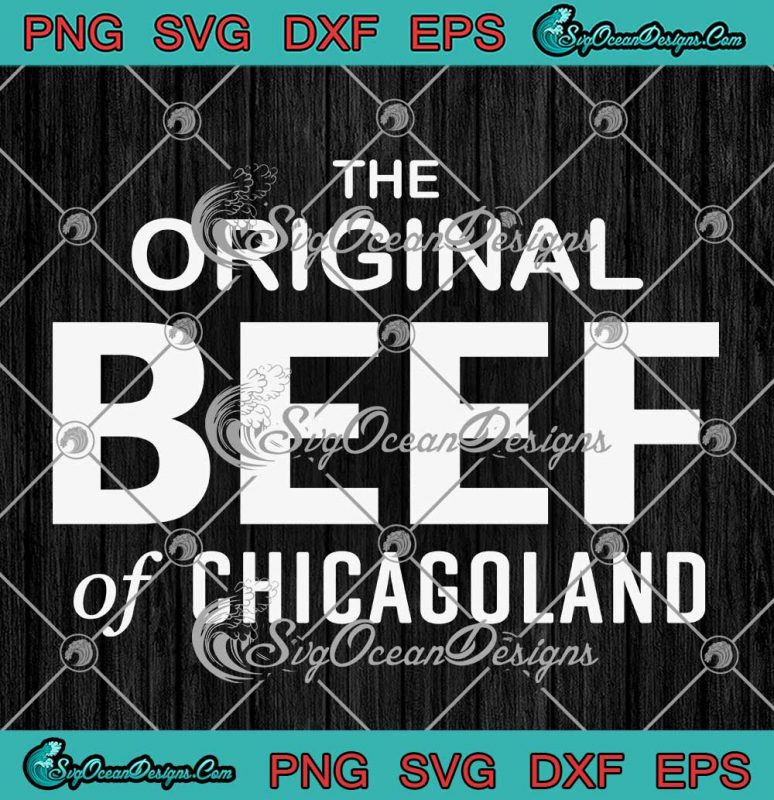 The Original Beef Of Chicagoland Svg The Bear Tv Series Svg Png Eps