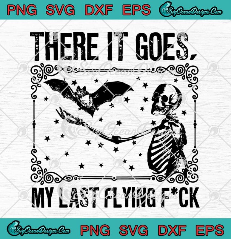 There It Goes My Last Flying Fuck SVG Funny Skeleton Halloween SVG