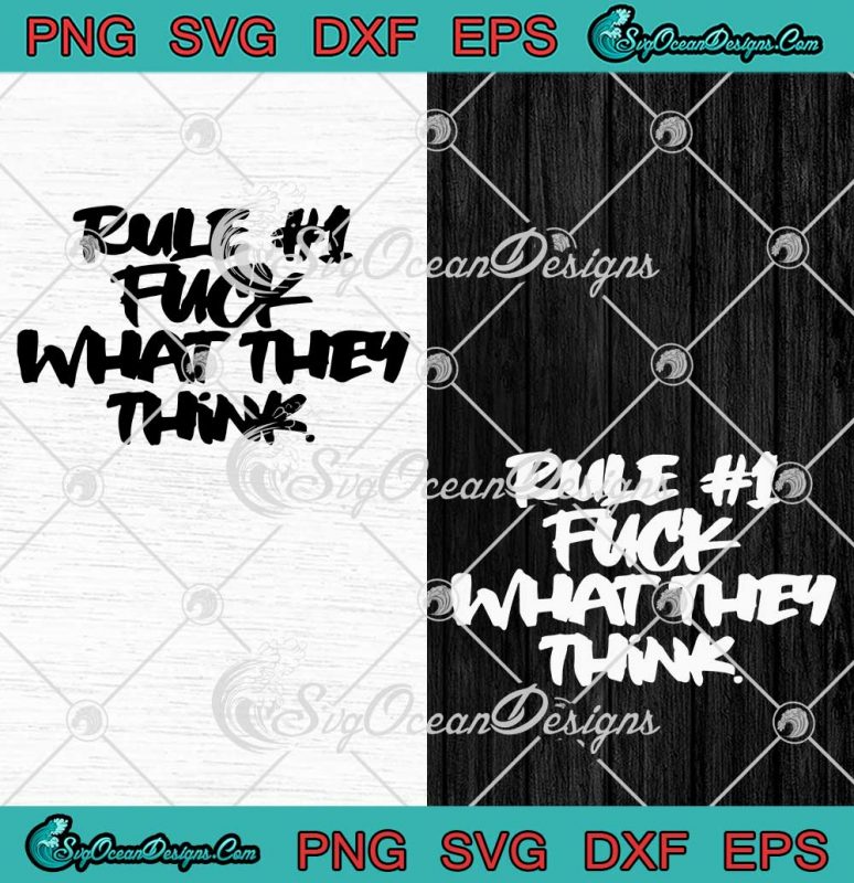 Rule Fuck What They Think Svg Funny Quote Motivational Svg Png Eps