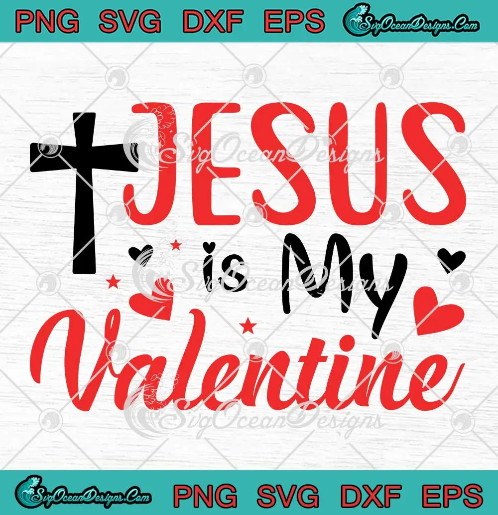 Jesus Is My Valentine Cross SVG Christian Valentine S Day SVG PNG