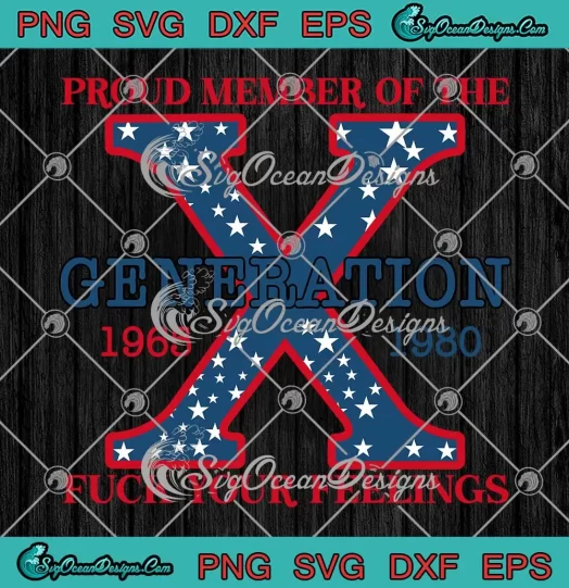 Proud Member Of The Fuck Your Feelings SVG Generation X 4Th Of July