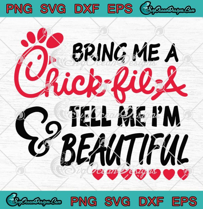 Bring me a chick fil a and tell me i'm Beautiful Svg , Chick fil A - Svg Png Dxf Eps Dwg Digital , Cricut File Download