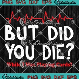 But Did You Die Svg While I Was Playing Cards - Svg Png Dxf Eps Dwg Digital , Cricut File Download