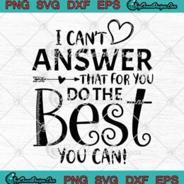 I Can't Answer That For You Do The Best You Can - Svg Png Dxf Eps Dwg Digital , Cricut File Download