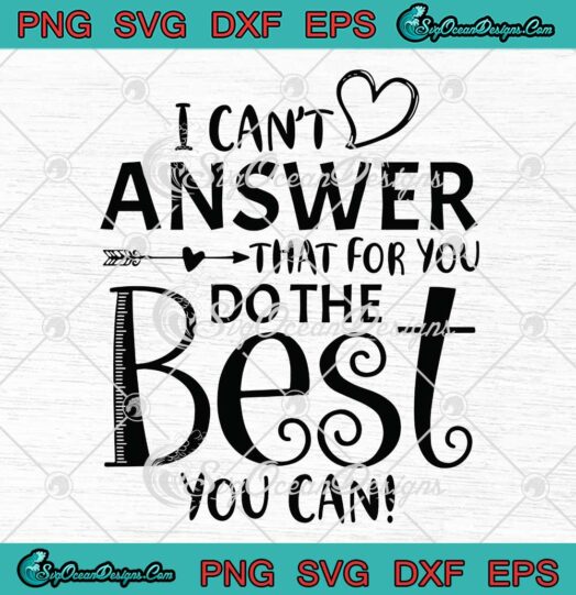I Can't Answer That For You Do The Best You Can - Svg Png Dxf Eps Dwg Digital , Cricut File Download