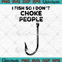 I Fish So I Don't Choke People - Svg Png Dxf Eps Dwg Digital , Cricut File Download