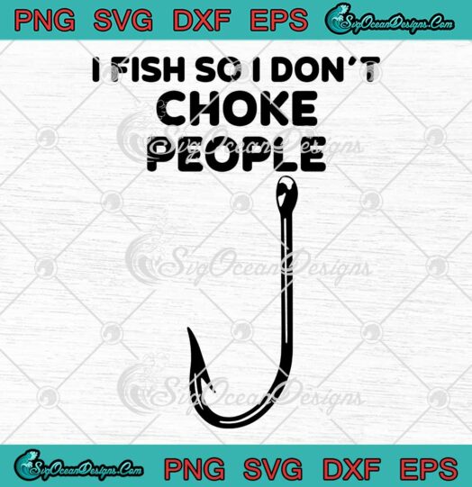 I Fish So I Don't Choke People - Svg Png Dxf Eps Dwg Digital , Cricut File Download