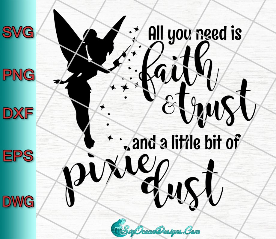 All You Need Is Faith And Trust And A Little Bit Of Pixie Dust Svg ...