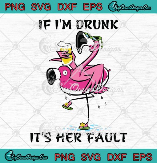 If Im Drunk Its Her Fault Svg Png Eps Dxf Flamingo Svg