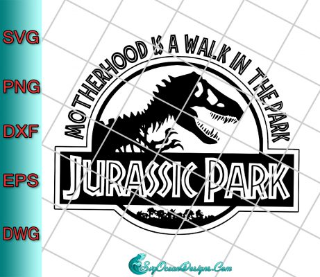 Jurassic Park Motherhood Is A Walk In The Park Svg Png Dxf Eps, Cricut ...