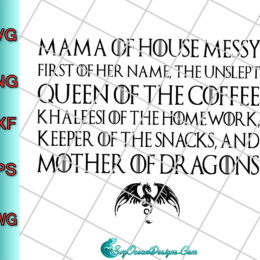 Game Of Thrones Svg , Mama Of House Messy Svg, Queen Of The Coffe Svg, Mother Of Dragon Svg Png Dxf Eps Digital Download, Cri