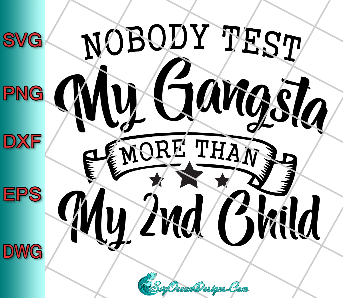 nobody-test-my-gangsta-more-than-my-2nd-child-svg-png-dxf-eps-digital-download-cricut-cut-file