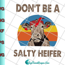 Don't Be A Salty Heifer Svg Digital Download