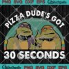 Pizza Dude's Got 30 Seconds png, Teenage Mutant Ninja Turtles Svg Png Dxf Eps Digital Download