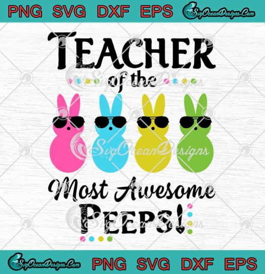 Teacher Of The Most Awesome Peeps Svg Png Dxf Eps Digital Download