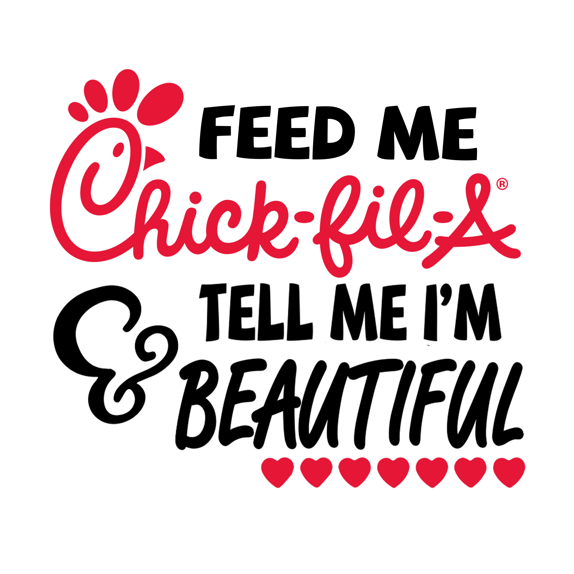Download Feed me chick-fil-a and tell me I'm beautiful digital ...