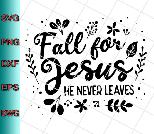 Fall For Jesus He Never Leaves svg