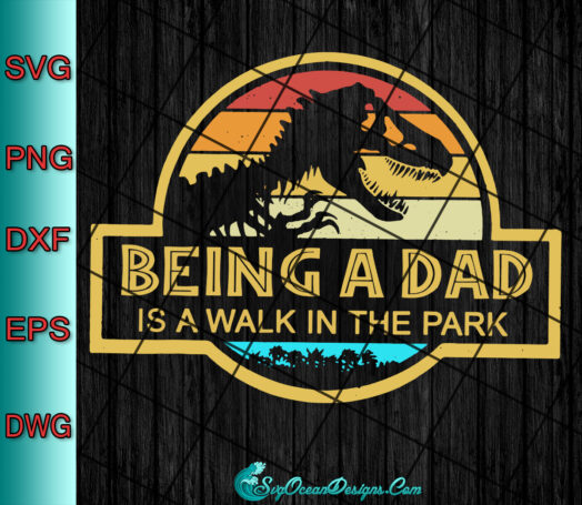 Being A Dad Is A Walk In The Park Svg Png Eps Dxf