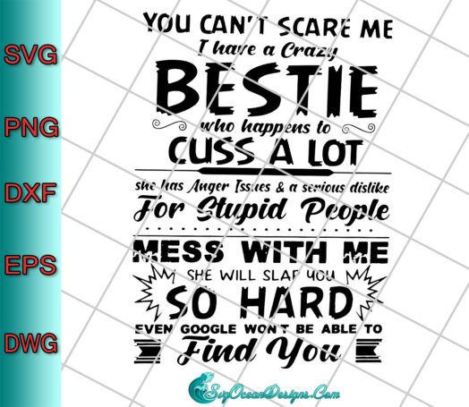 You Can't Scare Me I Have A Crazy Bestie Who Happens To Cuss A Lot Svg Png