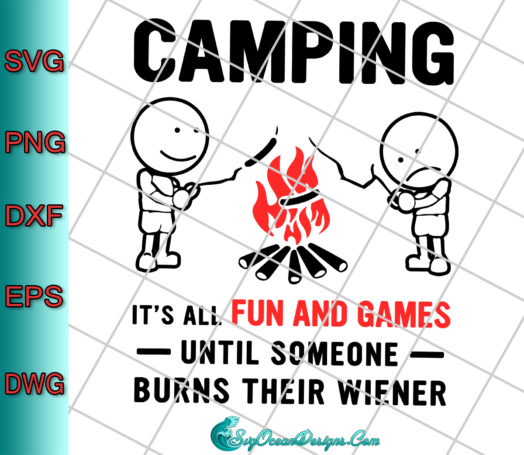 Camping It's All Fun And Games Until Someone Burns Their Wiener Svg Png Eps Dxf, Cut File