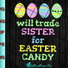 Will Trade Sister For Easter Candy Svg Png Eps Dxf