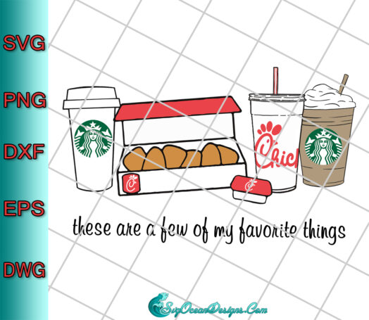 These Are A Few Of My Favorite Things Svg Png Eps Dxf, Chick-Fil-A Lovers Svg, Starbucks Lovers Sv