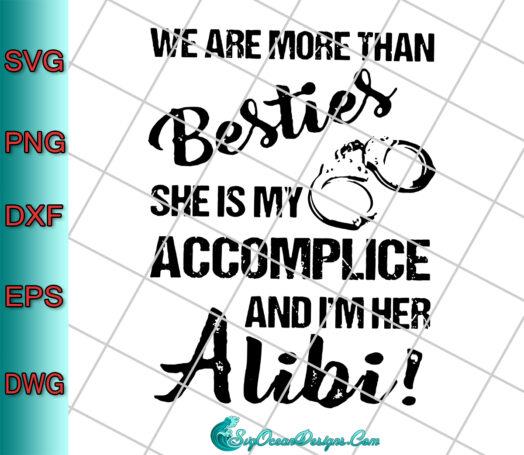 We Are More Than Besties She Is My Accomplice And I'm Her Alibi Svg Png Dxf Eps, Cut File
