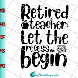 Retired Teacher Let The Recess Begin Svg Png Eps Dxf, Cut File