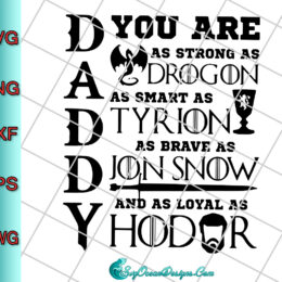 Daddy You Are As Strong As Drogon As Smart As Tyrion As Brave As Jon Snow And As Royal As Hodor Svg