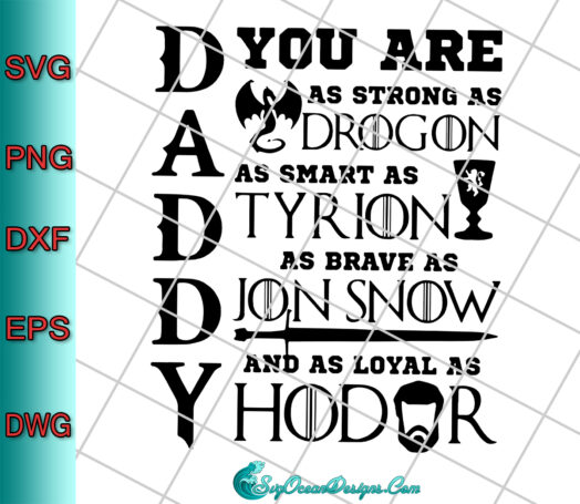 Daddy You Are As Strong As Drogon As Smart As Tyrion As Brave As Jon Snow And As Royal As Hodor Svg