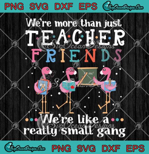 Were More Than Just Teacher Friends Svg Png Dxf Eps Flamingo Svg