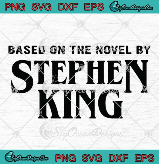 Based On The Novel By Stephen King Svg Png Eps Dxf - Cut File