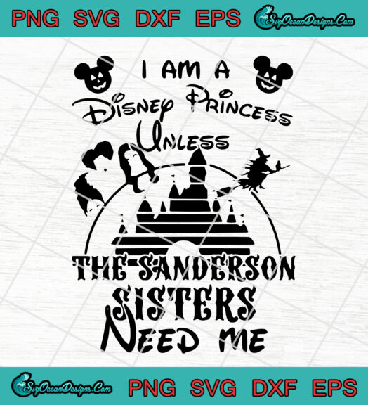 I am a disney princess unless the sanderson Sisters Need Me
