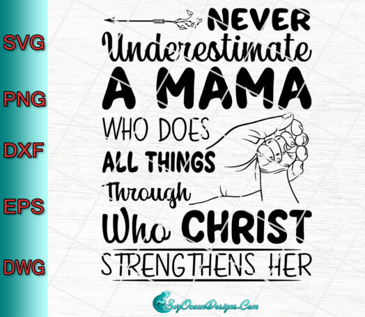 Never Underestimate A Mama Who Does All Things Through Who Christ Strengthens her