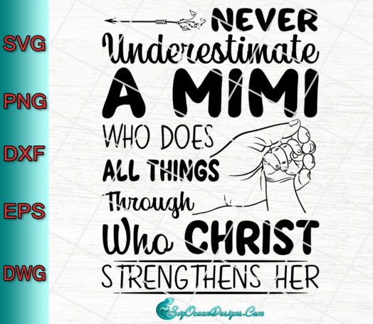Never Underestimate A Mimi Who Does All Things Through Who Christ Strengthens her svg