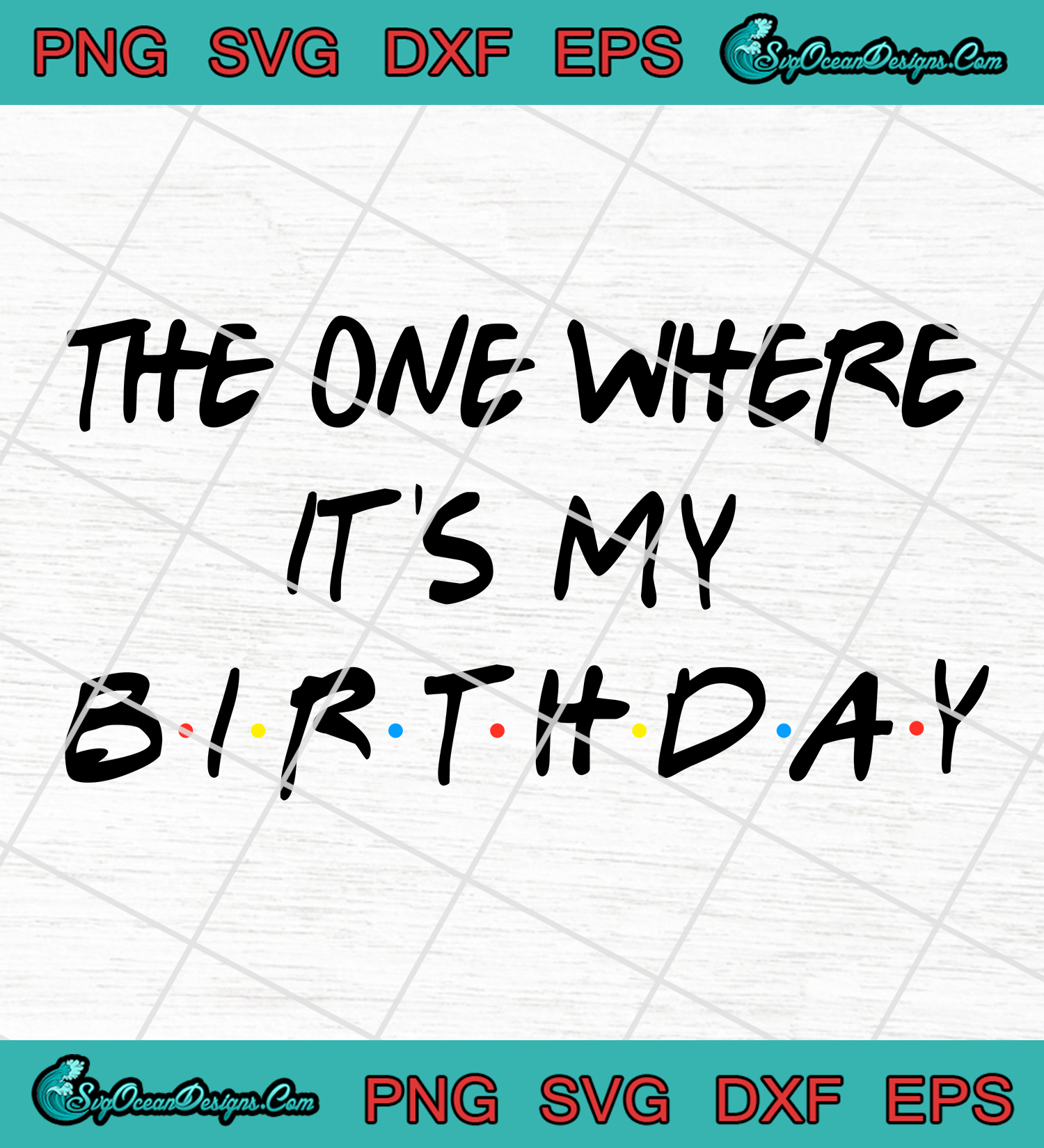 Download The One Where It S My Birthday Svg Png Eps Dxf My Birthday Youth Svg Designs Digital Download
