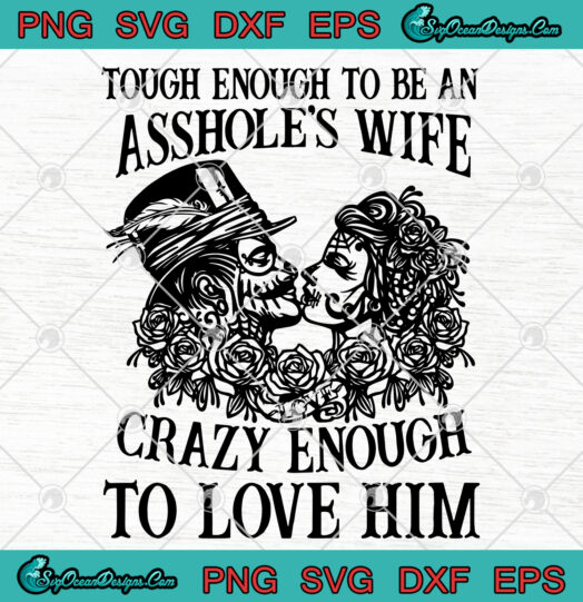 Tough Enough To Be A Assholes Wife Crazy Enough To Love Him 1