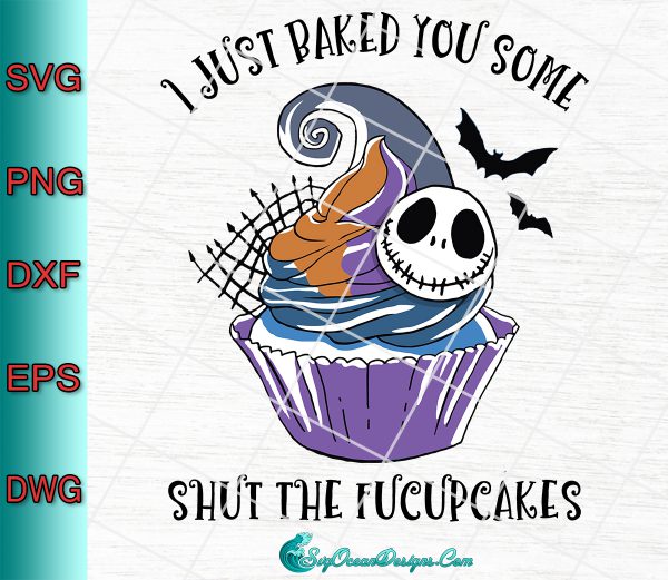 i Just Baked You Some Shut The Fucupcakes svg