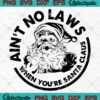 Aint No Laws When Youre Santa Claus svg png