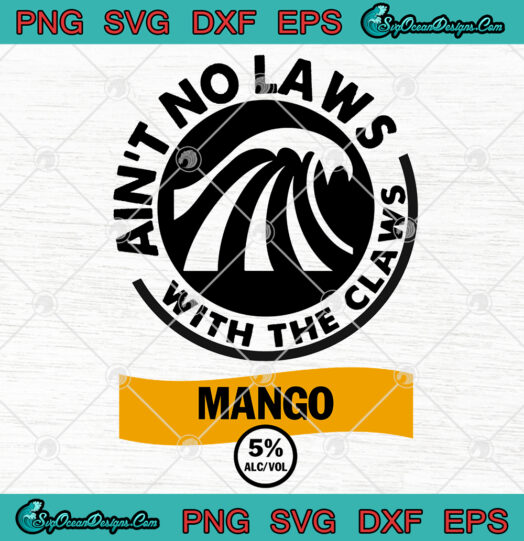 Aint No Laws With The Claws Mango Svg Png